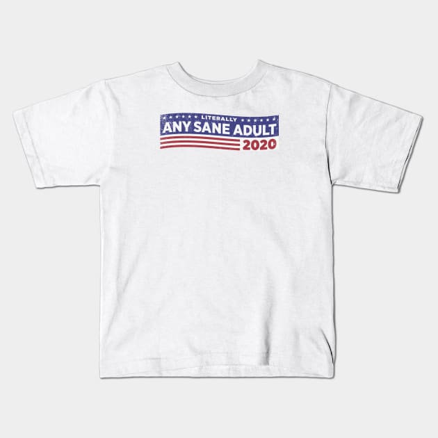 Literally ANY SANE ADULT 2020 Kids T-Shirt by ClothedCircuit